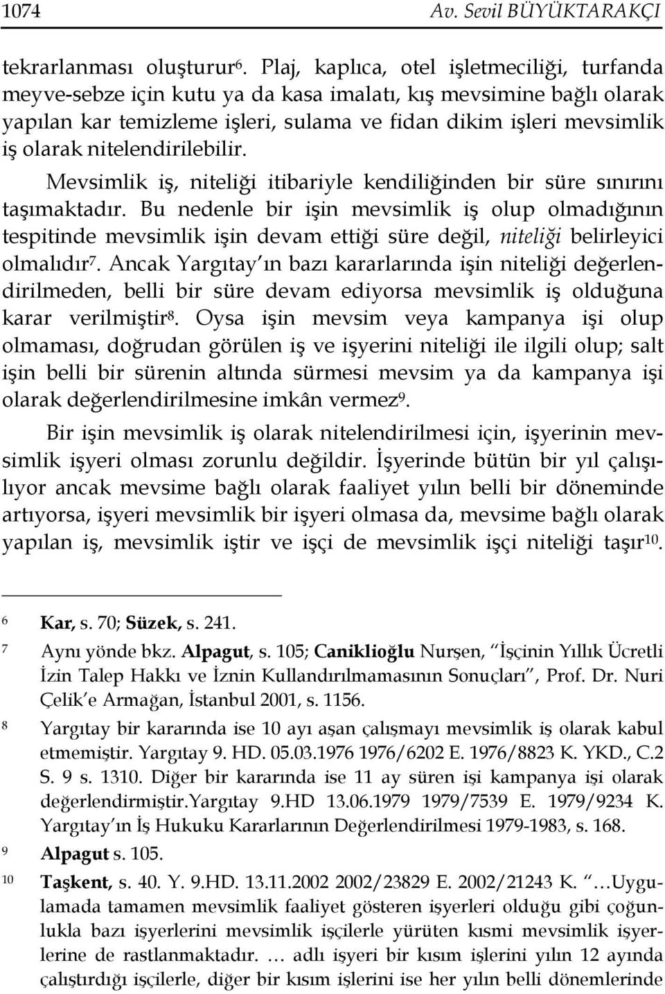 nitelendirilebilir. Mevsimlik iş, niteliği itibariyle kendiliğinden bir süre sınırını taşımaktadır.