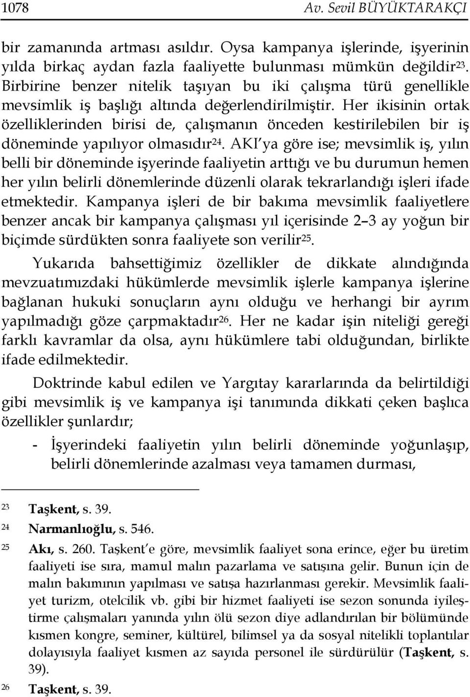 Her ikisinin ortak özelliklerinden birisi de, çalışmanın önceden kestirilebilen bir iş döneminde yapılıyor olmasıdır 24.