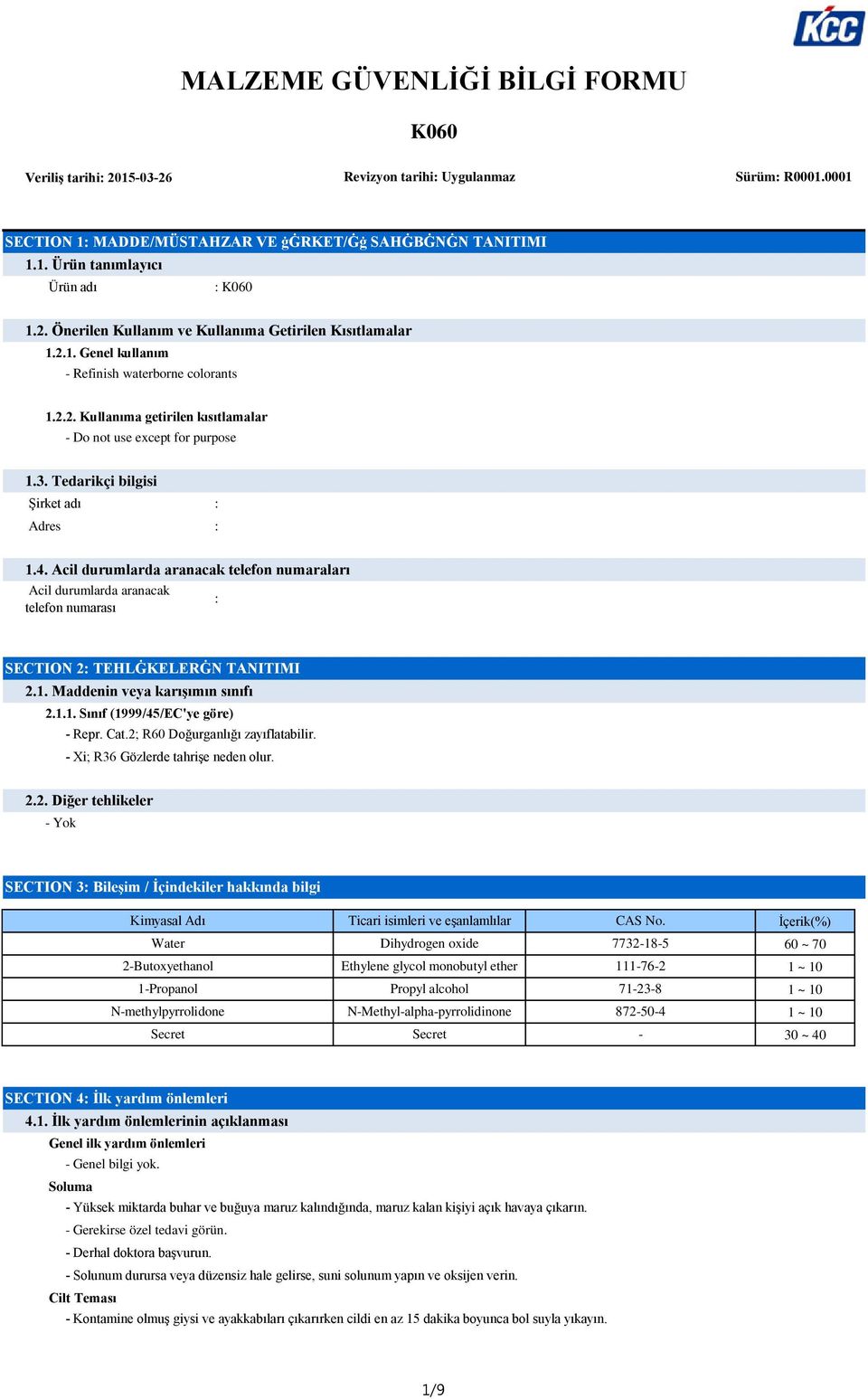 Tedarikçi bilgisi Şirket adı : Adres : 1.4. Acil durumlarda aranacak telefon numaraları Acil durumlarda aranacak : telefon numarası SECTION 2: TEHLĠKELERĠN TANITIMI 2.1. Maddenin veya karışımın sınıfı 2.