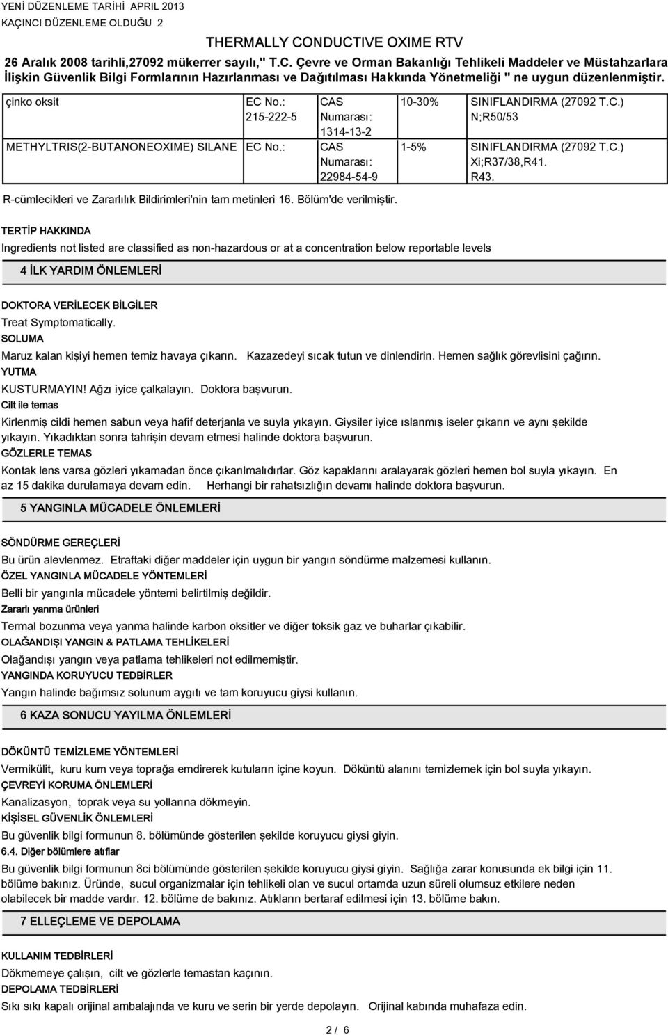 TERTİP HAKKINDA Ingredients not listed are classified as non-hazardous or at a concentration below reportable levels 4 İLK YARDIM ÖNLEMLERİ DOKTORA VERİLECEK BİLGİLER Treat Symptomatically.