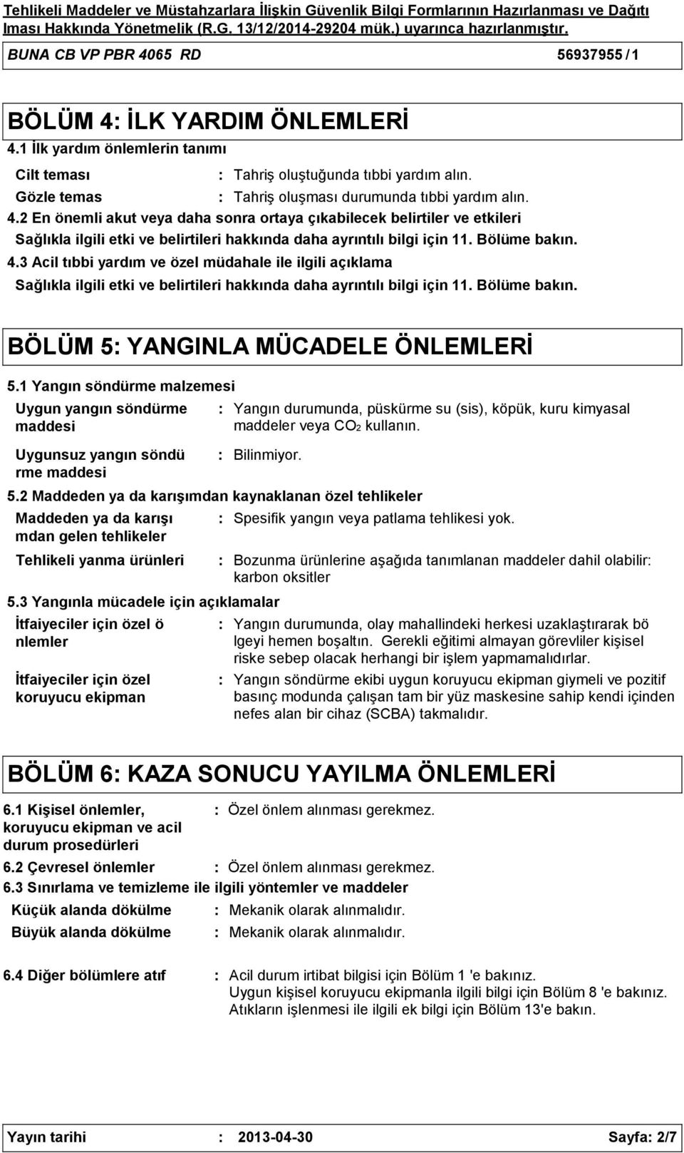 2 En önemli akut veya daha sonra ortaya çıkabilecek belirtiler ve etkileri Sağlıkla ilgili etki ve belirtileri hakkında daha ayrıntılı bilgi için 11. Bölüme bakın. 4.