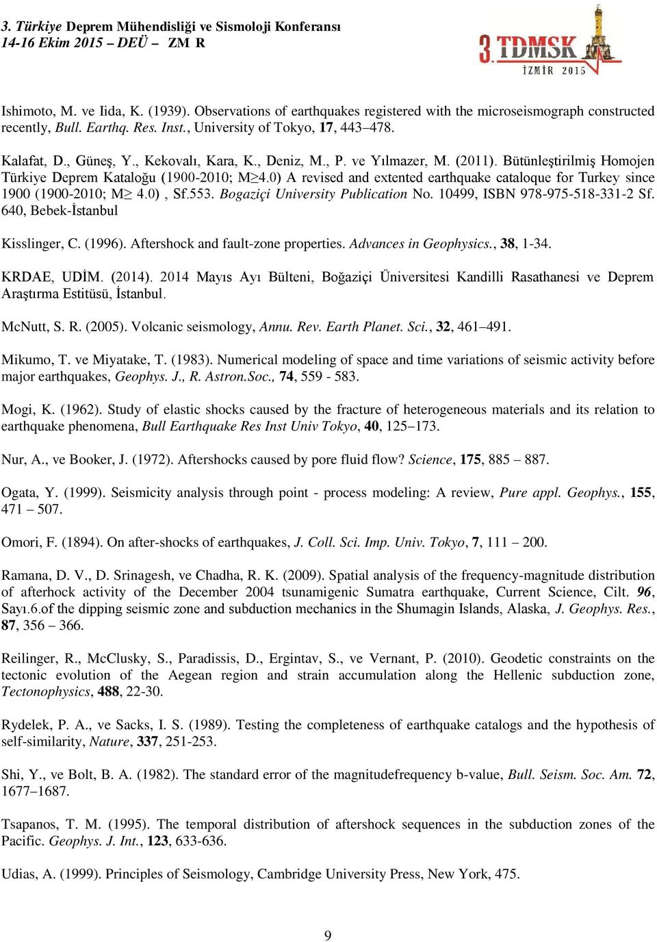 0) A revised and extented earthquake cataloque for Turkey since 1900 (1900-2010; M 4.0), Sf.553. Bogaziçi University Publication No. 10499, ISBN 978-975-518-331-2 Sf.