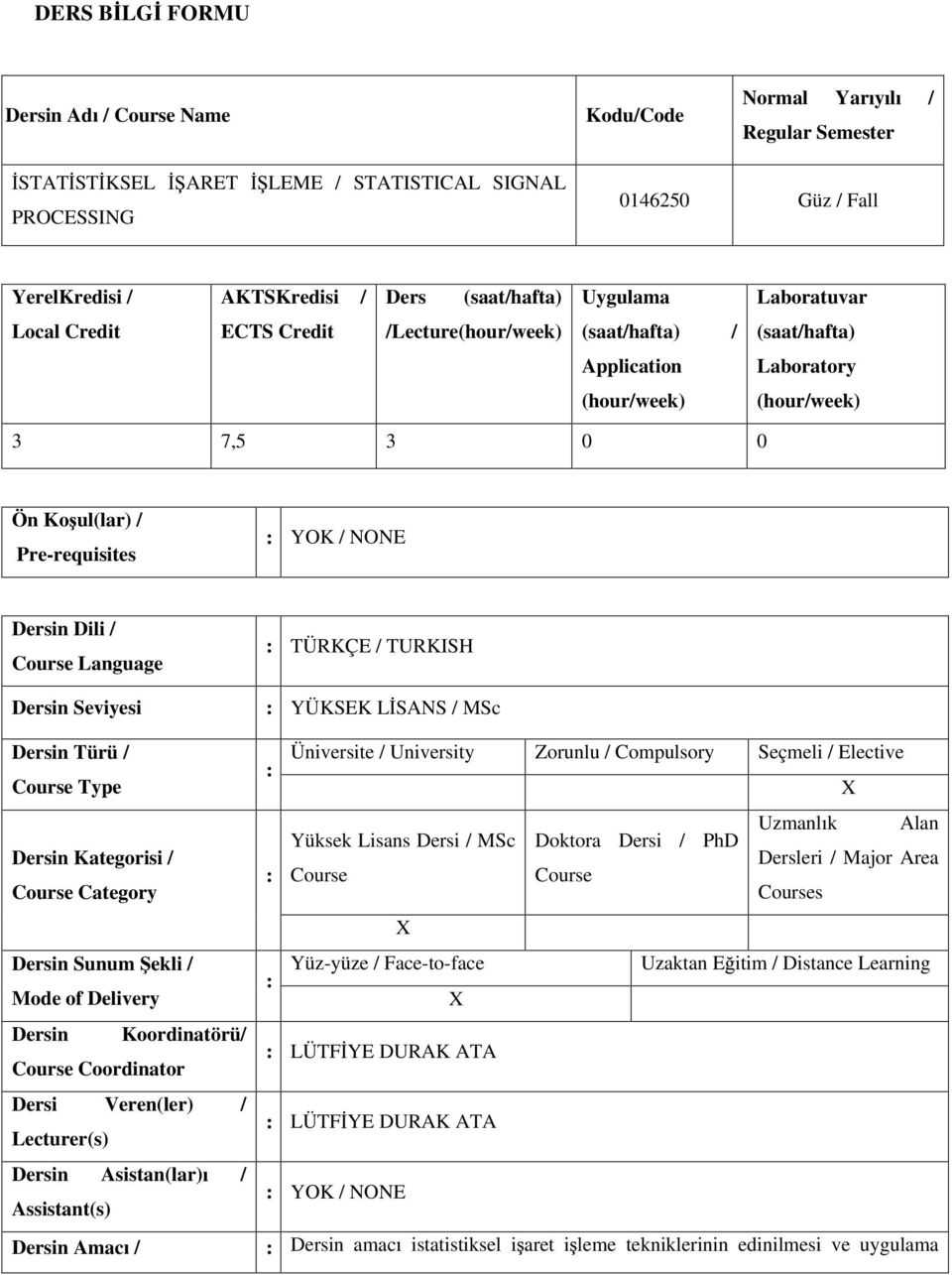 YOK / NONE Dersin Dili / Course Language TÜRKÇE / TURKISH Dersin Seviyesi YÜKSEK L SANS / MSc Dersin Türü / Üniversite / University Zorunlu / Compulsory Seçmeli / Elective Course Type Uzmanl k Alan