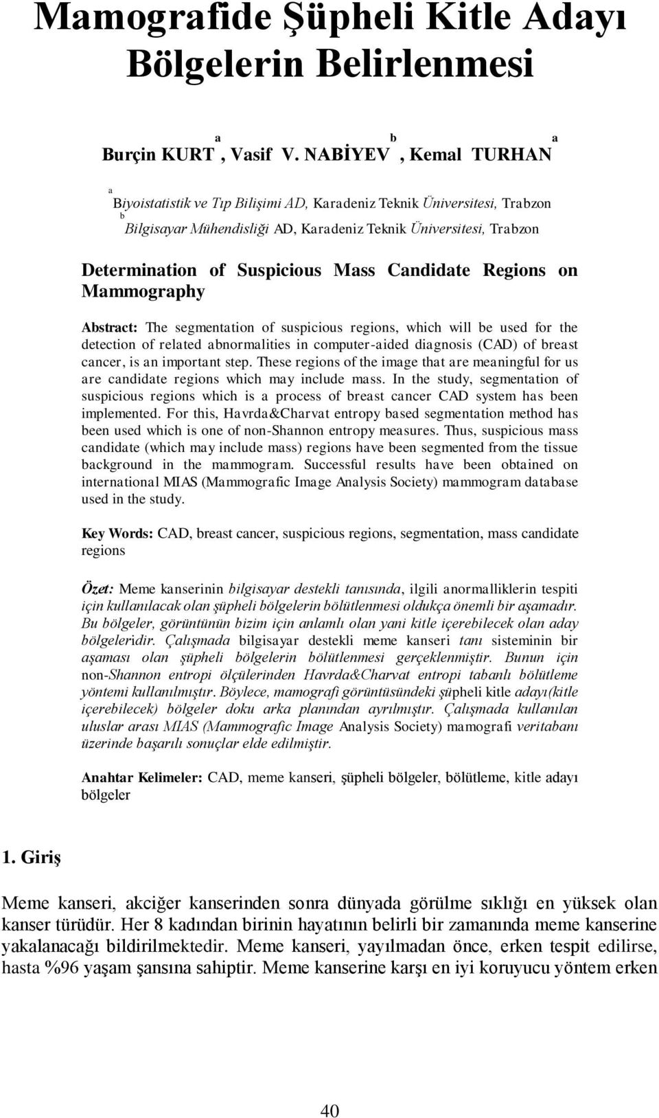 Absrac: The segmenaon of suspcous regons, whch wll be used for he deecon of relaed abnormales n compuer-aded dagnoss (CAD) of breas cancer, s an mporan sep.