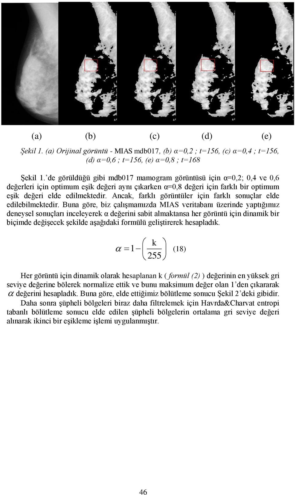 Anca, farlı görünüler çn farlı sonuçlar elde edleblmeedr.