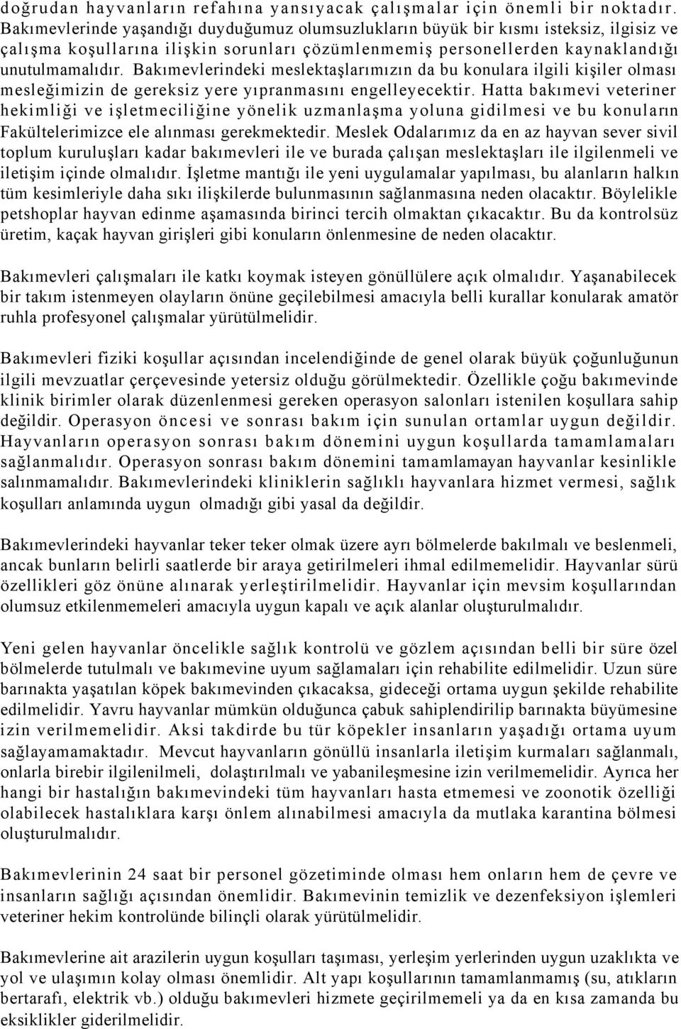 Bakımevlerindeki meslektaşlarımızın da bu konulara ilgili kişiler olması mesleğimizin de gereksiz yere yıpranmasını engelleyecektir.