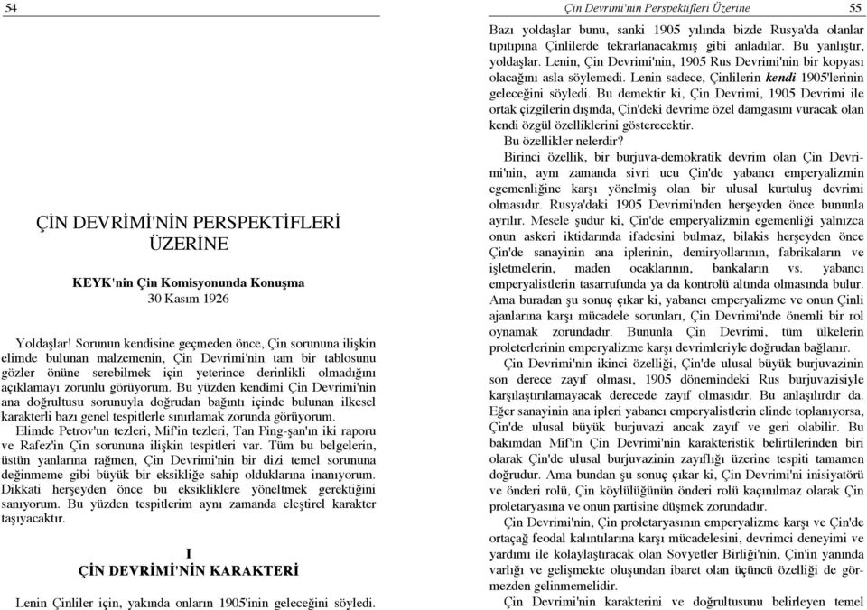 görüyorum. Bu yüzden kendimi Çin Devrimi'nin ana doğrultusu sorunuyla doğrudan bağıntı içinde bulunan ilkesel karakterli bazı genel tespitlerle sınırlamak zorunda görüyorum.