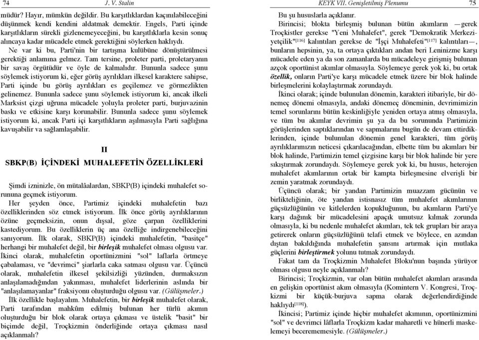 Ne var ki bu, Parti'nin bir tartışma kulübüne dönüştürülmesi gerektiği anlamına gelmez. Tam tersine, proleter parti, proletaryanın bir savaş örgütüdür ve öyle de kalmalıdır.