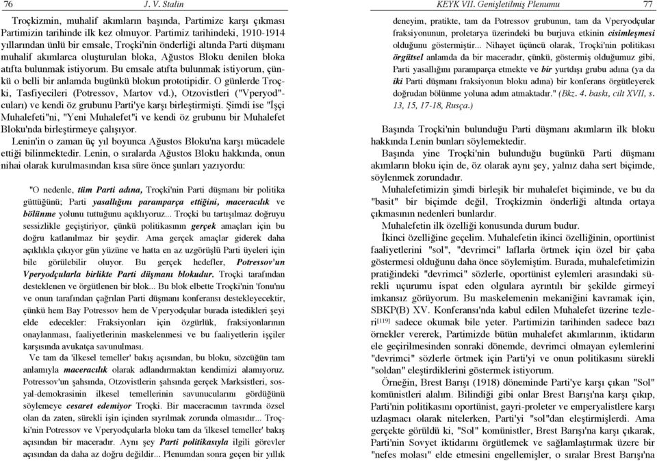 Bu emsale atıfta bulunmak istiyorum, çünkü o belli bir anlamda bugünkü blokun prototipidir. O günlerde Troçki, Tasfiyecileri (Potressov, Martov vd.