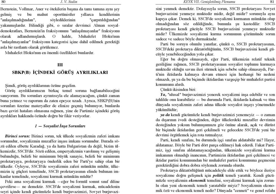 "çarpıtıldığından" yakınmışlardır. Bilindiği gibi, o sıralar devrimci Alman sosyaldemokratları, Bernstein'in fraksiyonunu "anlaşılmayanlar" fraksiyonu olarak adlandırmışlardı.