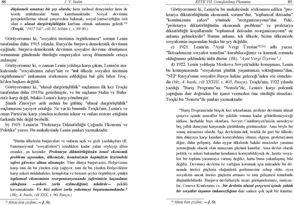 ) Görüyorsunuz ki, "sosyalist üretimin örgütlenmesi" sorunu Lenin tarafından daha 1915 yılında, Rusya'da burjuva-demokratik devrimin eşiğinde, burjuva-demokratik devrimin sosyalist devrime dönüşmesi