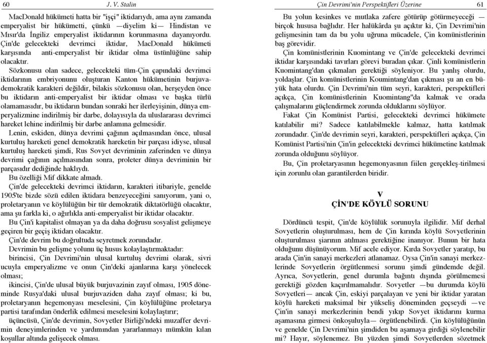 emperyalist iktidarının korunmasına dayanıyordu. Çin'de gelecekteki devrimci iktidar, MacDonald hükümeti karşısında anti-emperyalist bir iktidar olma üstünlüğüne sahip olacaktır.