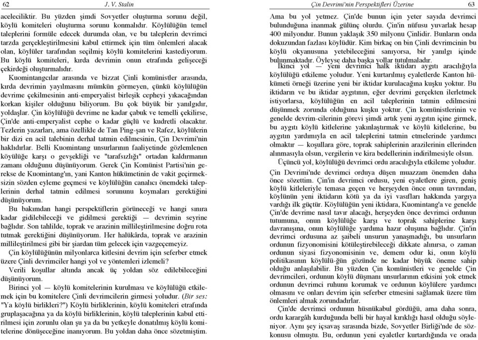 komitelerini kastediyorum. Bu köylü komiteleri, kırda devrimin onun etrafında gelişeceği çekirdeği oluşturmalıdır.