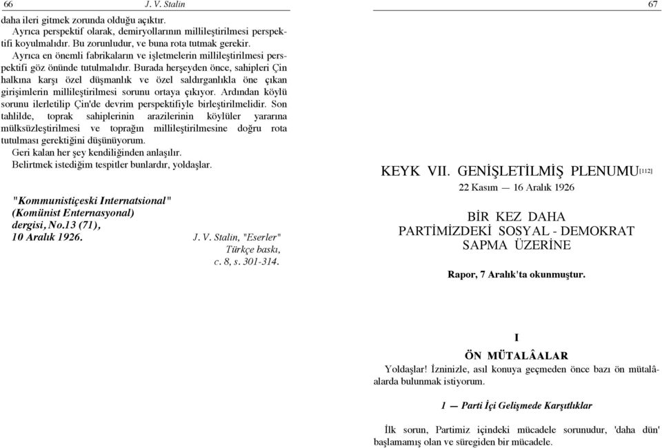 Burada herşeyden önce, sahipleri Çin halkına karşı özel düşmanlık ve özel saldırganlıkla öne çıkan girişimlerin millileştirilmesi sorunu ortaya çıkıyor.