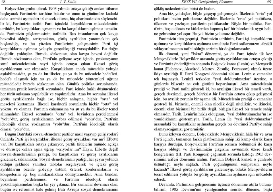 olursa, hiç abartmaksızın söylenebilir ki, Partimizin tarihi, Parti içindeki karşıtlıkların mücadelesinin tarihidir, bu karşıtlıkları aşmanın ve bu karşıtlıkların aşılması temelinde Partimizin