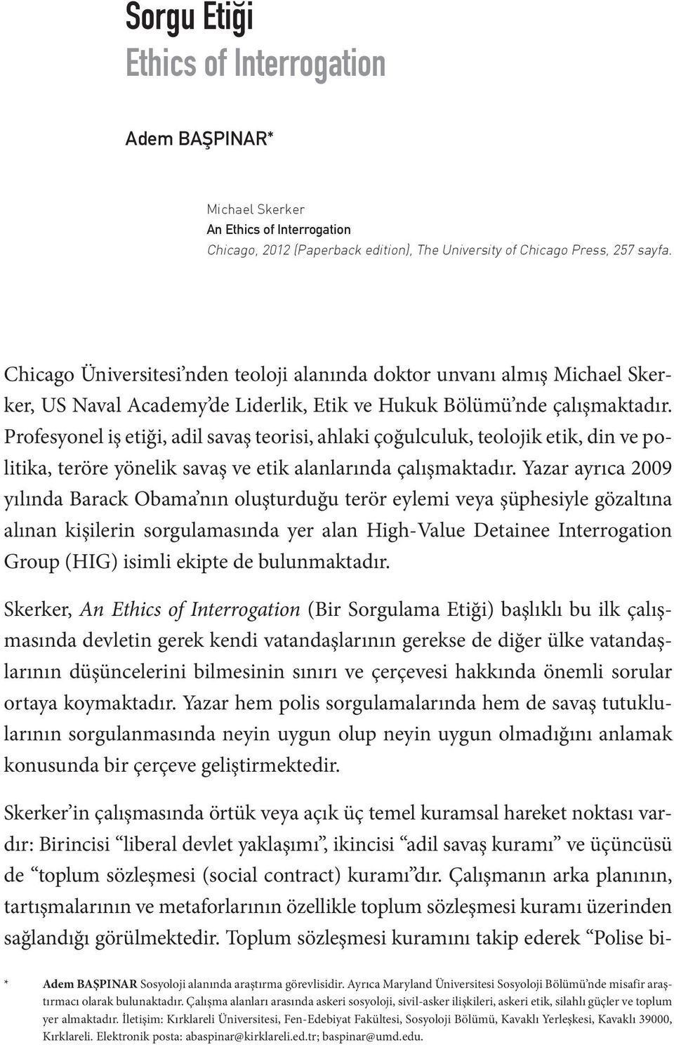 Profesyonel iş etiği, adil savaş teorisi, ahlaki çoğulculuk, teolojik etik, din ve politika, teröre yönelik savaş ve etik alanlarında çalışmaktadır.