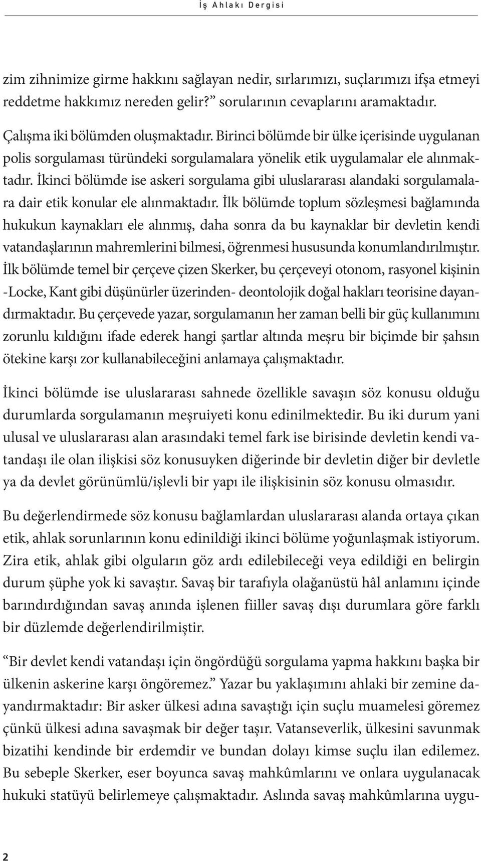 İkinci bölümde ise askeri sorgulama gibi uluslararası alandaki sorgulamalara dair etik konular ele alınmaktadır.