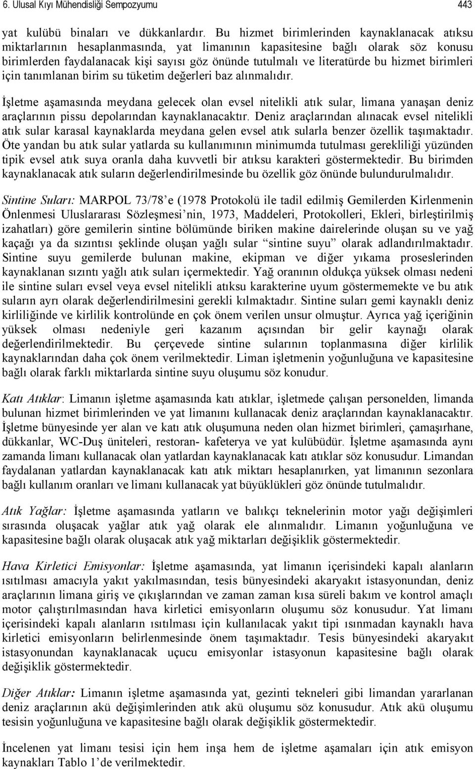 bu hizmet birimleri için tanımlanan birim su tüketim değerleri baz alınmalıdır.