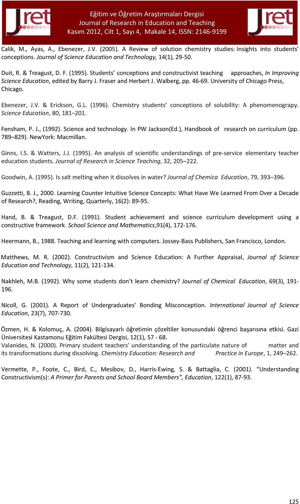 University of Chicago Press, Chicago. Ebenezer, J.V. & Erickson, G.L. (1996). Chemistry students conceptions of solubility: A phenomenograpy. Science Education, 80, 181 201. Fensham, P. J., (1992).