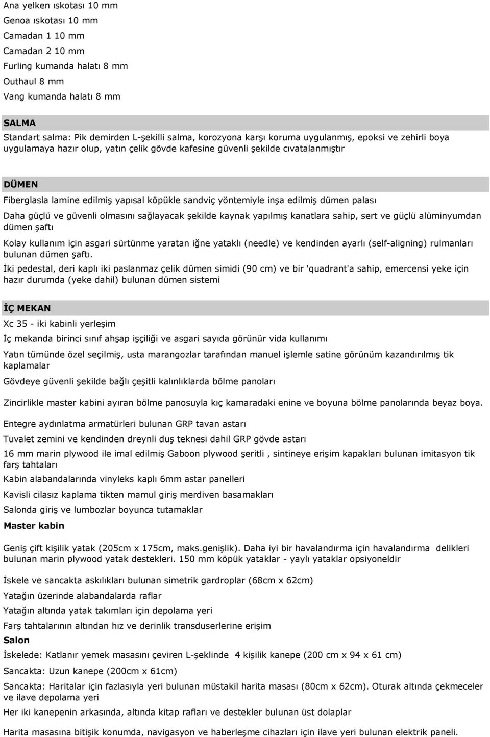 yöntemiyle inşa edilmiş dümen palası Daha güçlü ve güvenli olmasını sağlayacak şekilde kaynak yapılmış kanatlara sahip, sert ve güçlü alüminyumdan dümen şaftı Kolay kullanım için asgari sürtünme