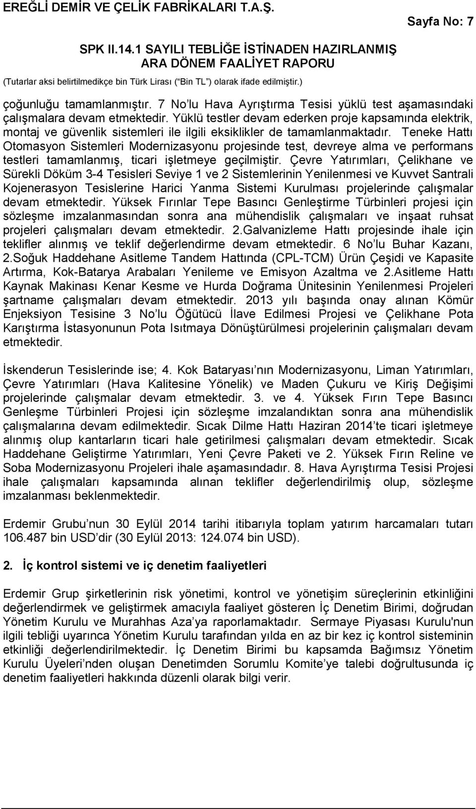 Teneke Hattı Otomasyon Sistemleri Modernizasyonu projesinde test, devreye alma ve performans testleri tamamlanmış, ticari işletmeye geçilmiştir.