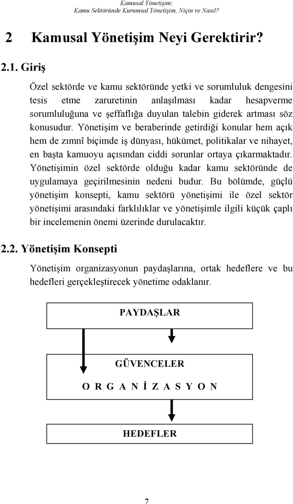 Yönetiim ve beraberinde getirdii konular hem açık hem de zımnî biçimde i dünyası, hükümet, politikalar ve nihayet, en bata kamuoyu açısından ciddi sorunlar ortaya çıkarmaktadır.