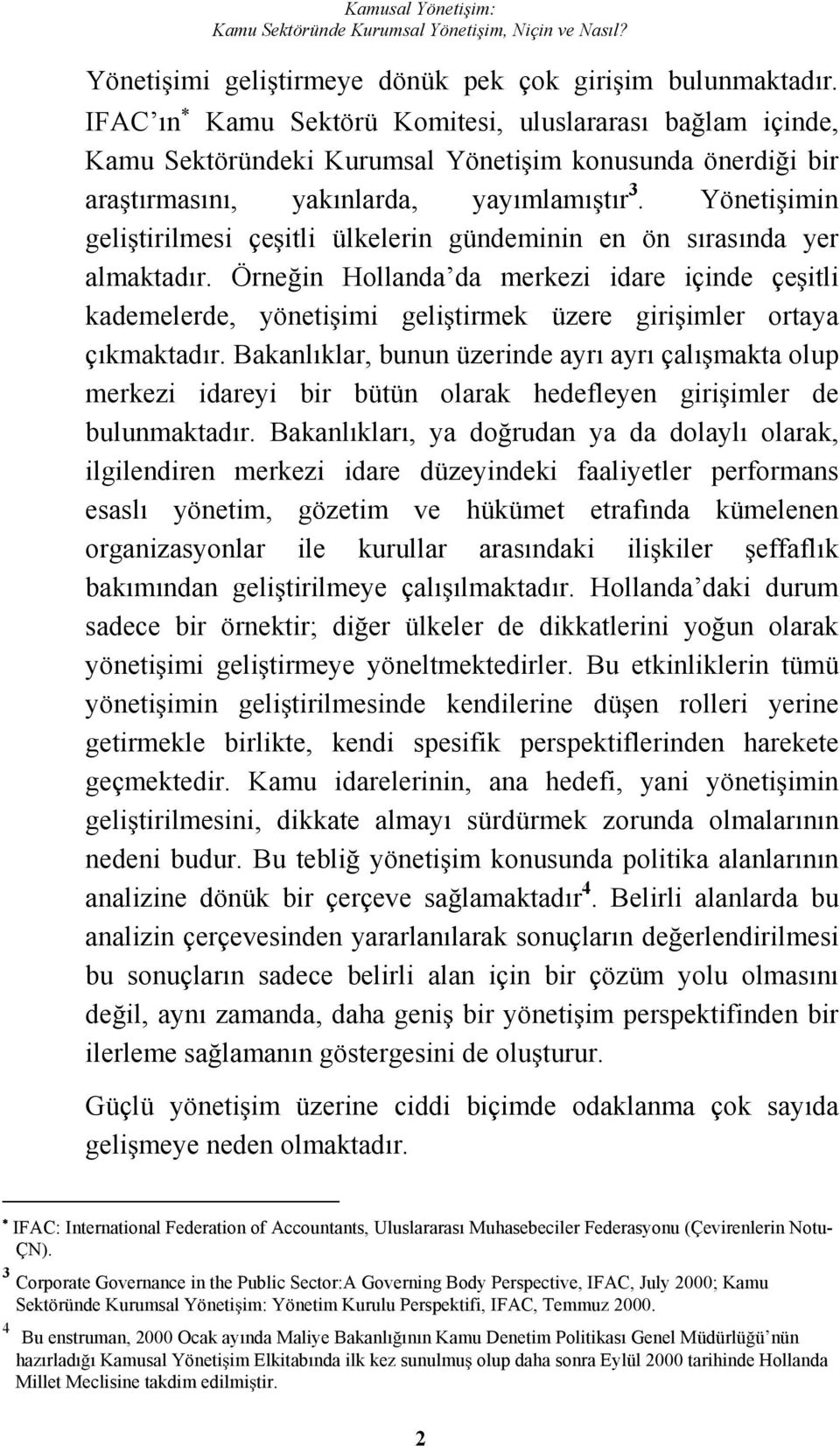 Yönetiimin gelitirilmesi çeitli ülkelerin gündeminin en ön sırasında yer almaktadır.