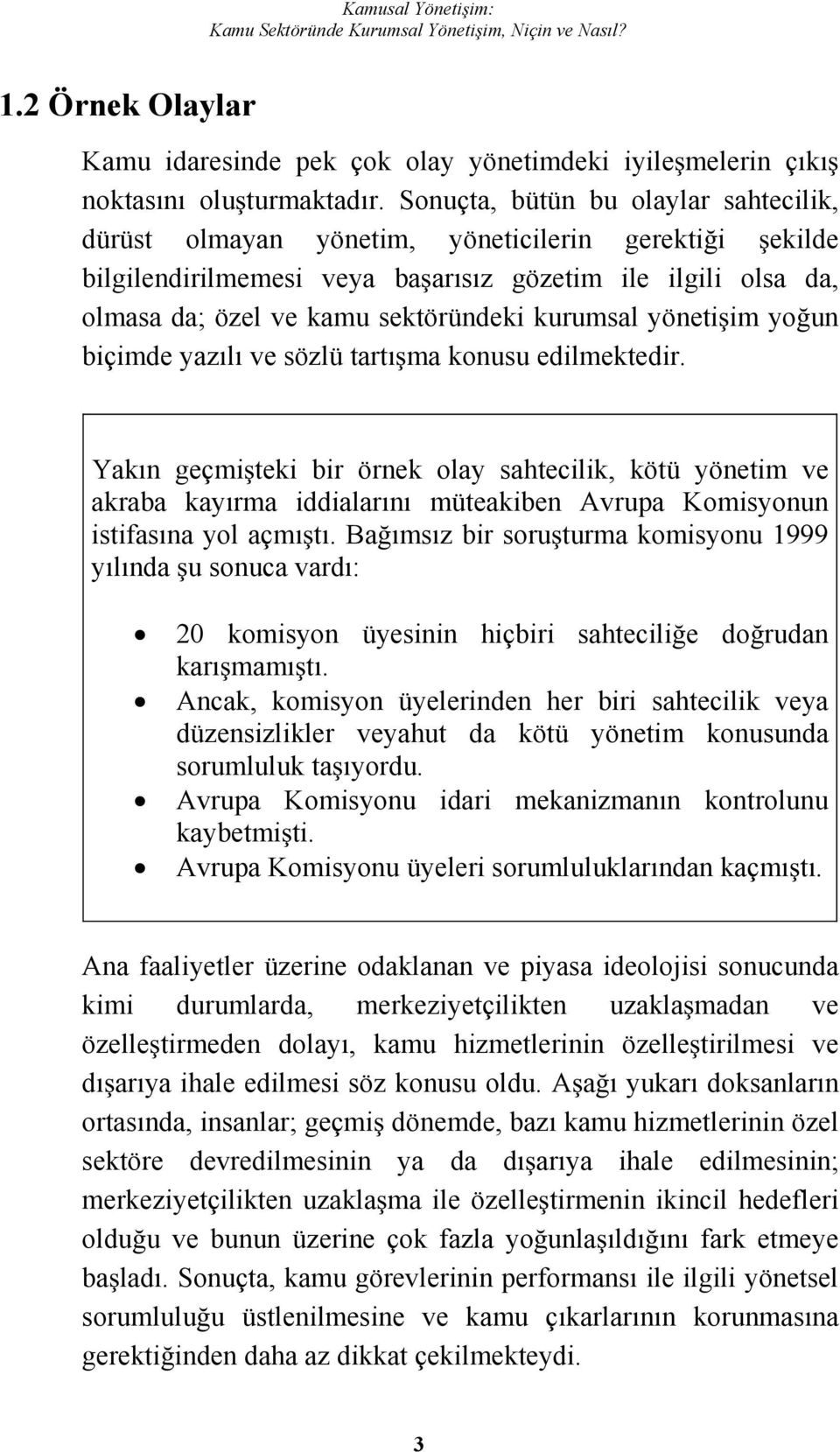 yönetiim youn biçimde yazılı ve sözlü tartıma konusu edilmektedir.