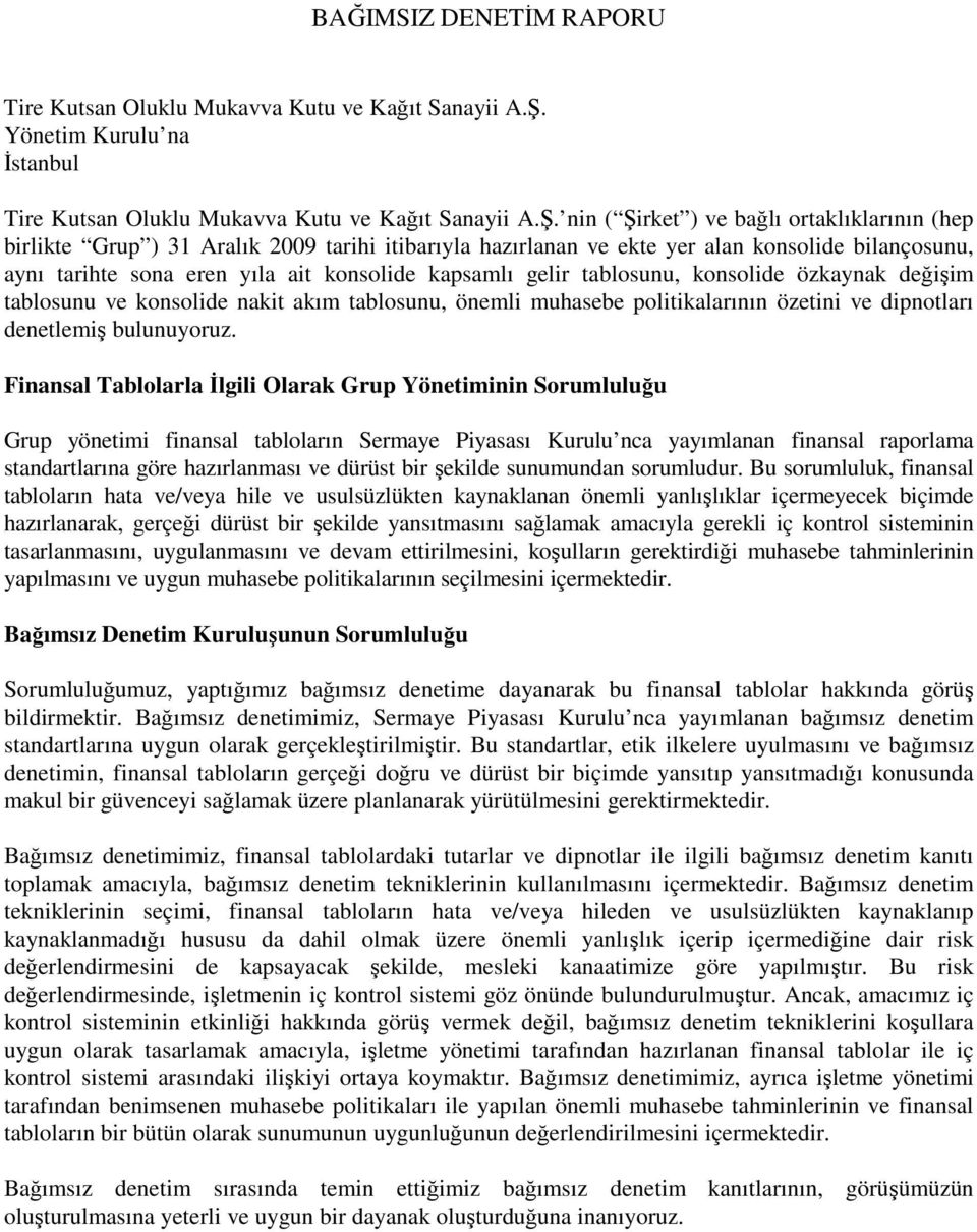 nin ( Şirket ) ve bağlı ortaklıklarının (hep birlikte Grup ) 31 Aralık 2009 tarihi itibarıyla hazırlanan ve ekte yer alan konsolide bilançosunu, aynı tarihte sona eren yıla ait konsolide kapsamlı