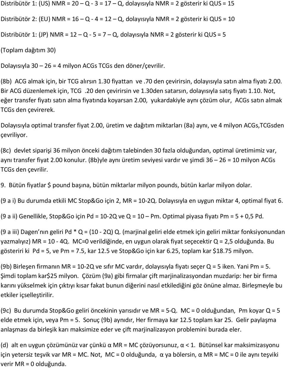 70 den çevirirsin, dolayısıyla satın alma fiyatı 2.00. Bir ACG düzenlemek için, TCG.20 den çevirirsin ve 1.30den satarsın, dolayısıyla satış fiyatı 1.10.