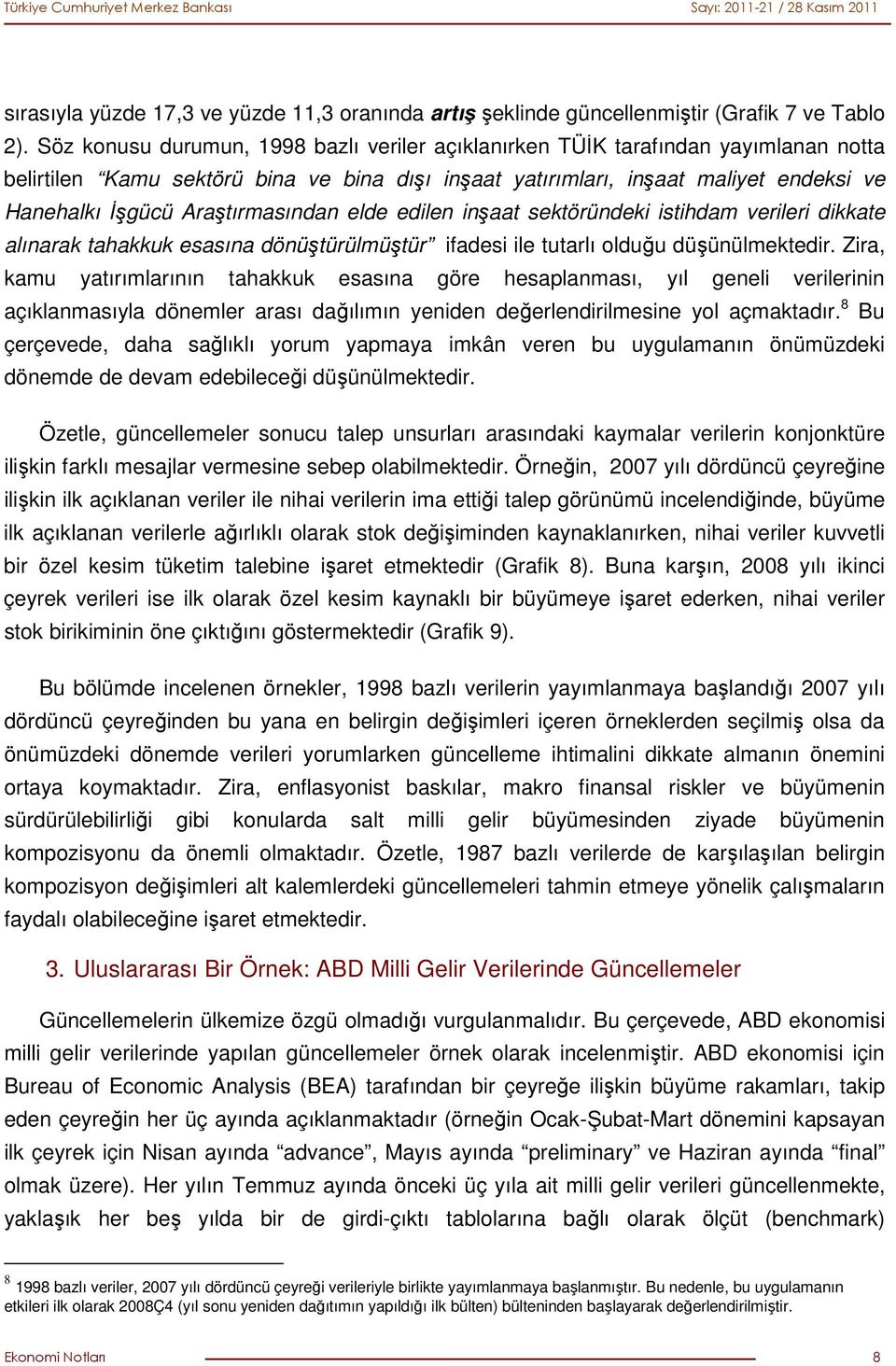 Araştırmasından elde edilen inşaat sektöründeki istihdam verileri dikkate alınarak tahakkuk esasına dönüştürülmüştür ifadesi ile tutarlı olduğu düşünülmektedir.