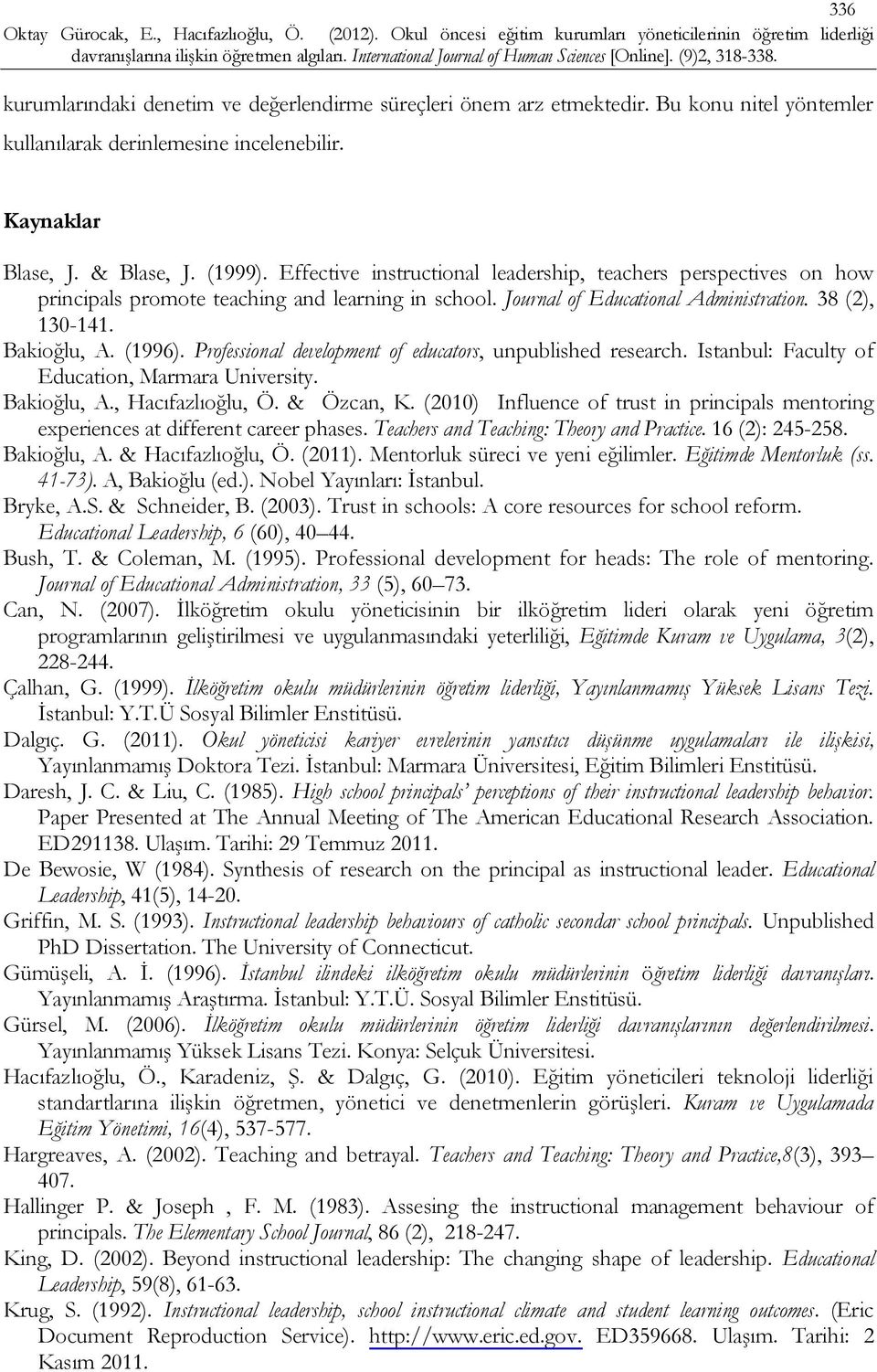 Professional development of educators, unpublished research. Istanbul: Faculty of Education, Marmara University. Bakioğlu, A., Hacıfazlıoğlu, Ö. & Özcan, K.