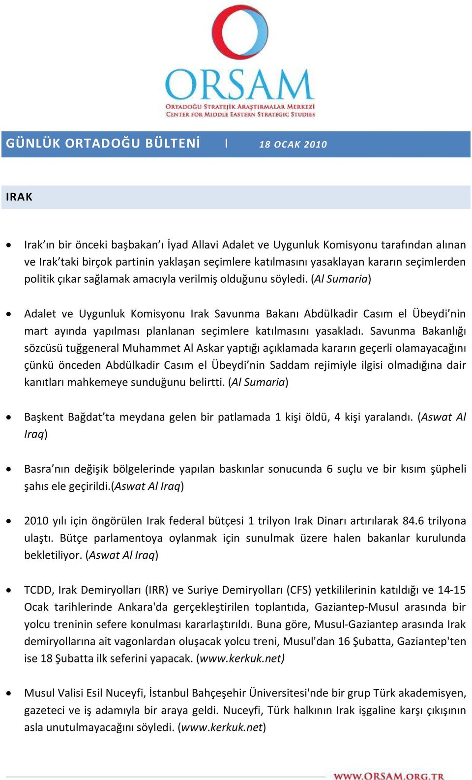 (Al Sumaria) Adalet ve Uygunluk Komisyonu Irak Savunma Bakanı Abdülkadir Casım el Übeydi nin mart ayında yapılması planlanan seçimlere katılmasını yasakladı.