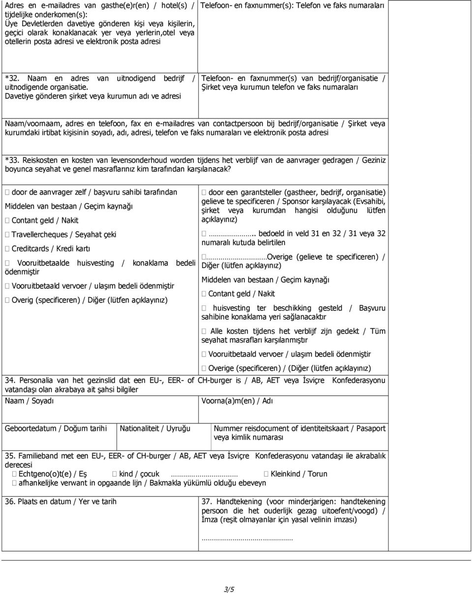 Davetiye gönderen şirket veya kurumun adı ve adresi Telefoon- en faxnummer(s) van bedrijf/organisatie / Şirket veya kurumun telefon ve faks numaraları Naam/voornaam, adres en telefoon, fax en