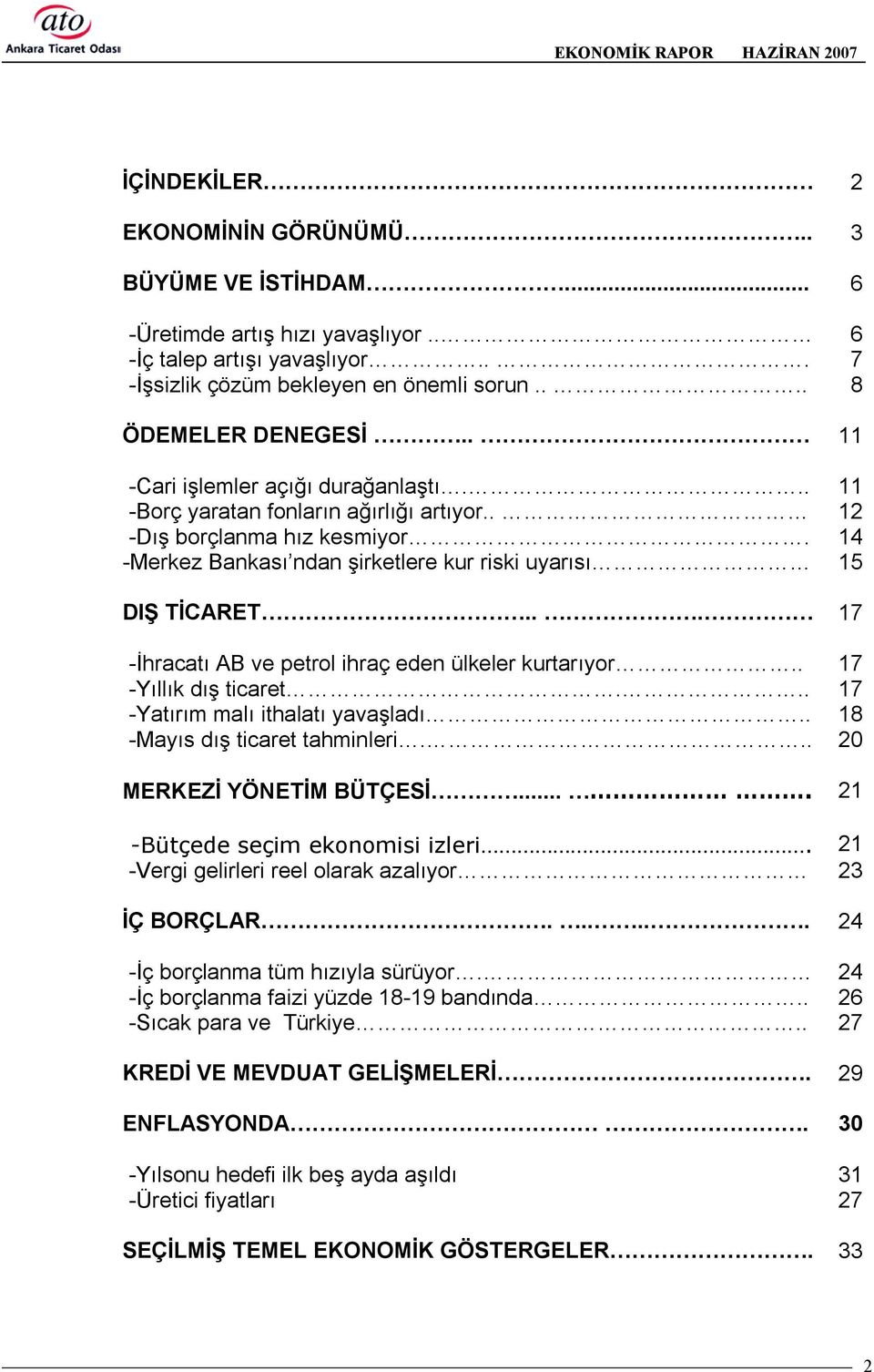 .. 17 -İhracatõ AB ve petrol ihraç eden ülkeler kurtarõyor.. 17 -Yõllõk dõş ticaret... 17 -Yatõrõm malõ ithalatõ yavaşladõ.. 18 -Mayõs dõş ticaret tahminleri... 20 MERKEZİ YÖNETİM BÜTÇESİ.