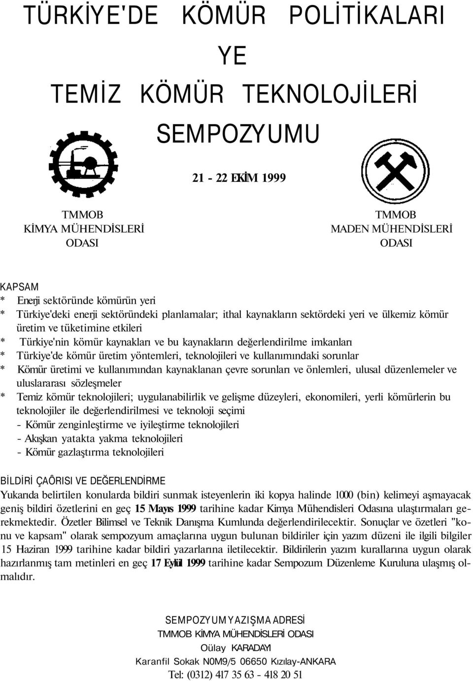 imkanları * Türkiye'de kömür üretim yöntemleri, teknolojileri ve kullanımındaki sorunlar * Kömür üretimi ve kullanımından kaynaklanan çevre sorunları ve önlemleri, ulusal düzenlemeler ve uluslararası