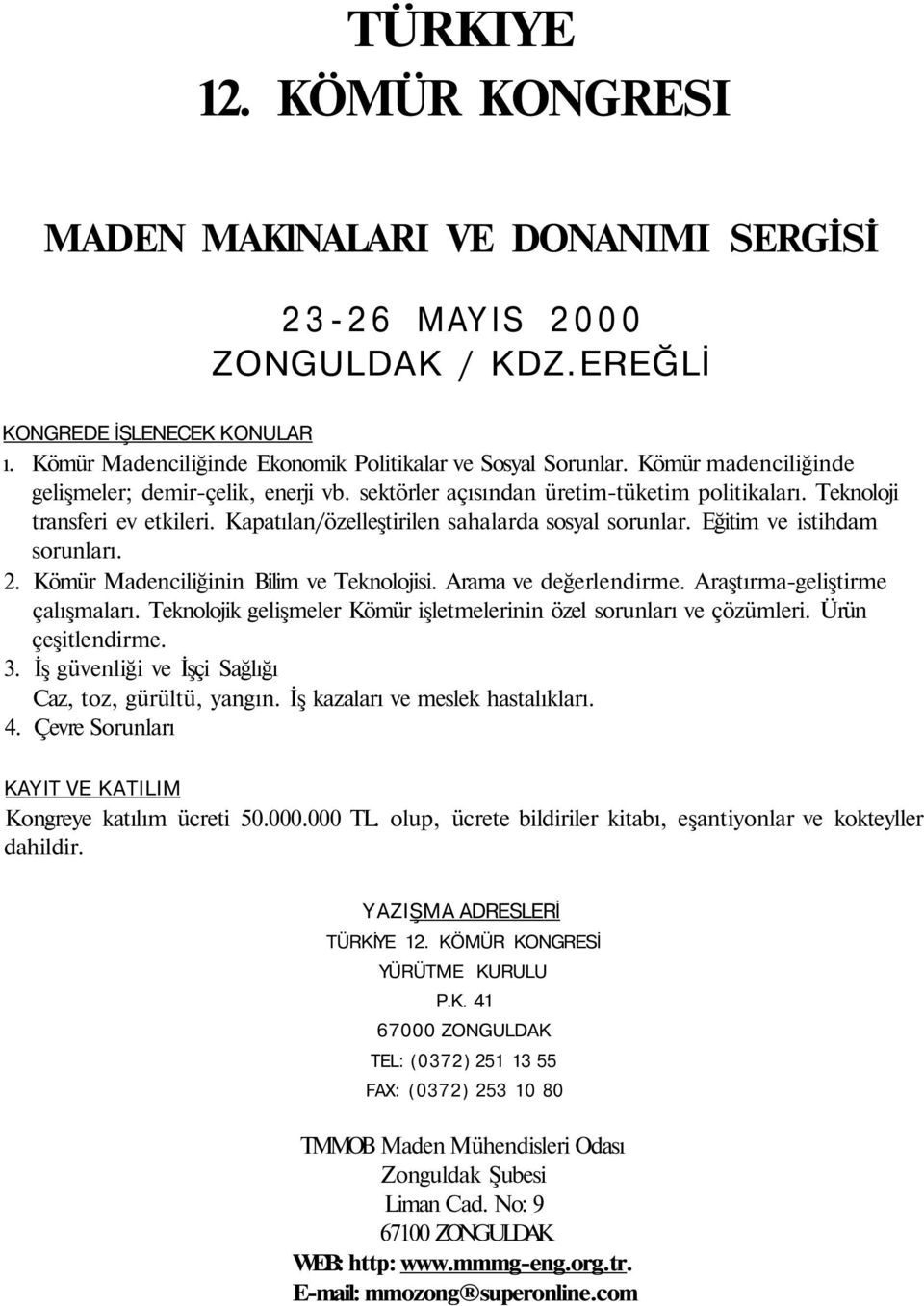 Eğitim ve istihdam sorunları. 2. Kömür Madenciliğinin Bilim ve Teknolojisi. Arama ve değerlendirme. Araştırma-geliştirme çalışmaları.