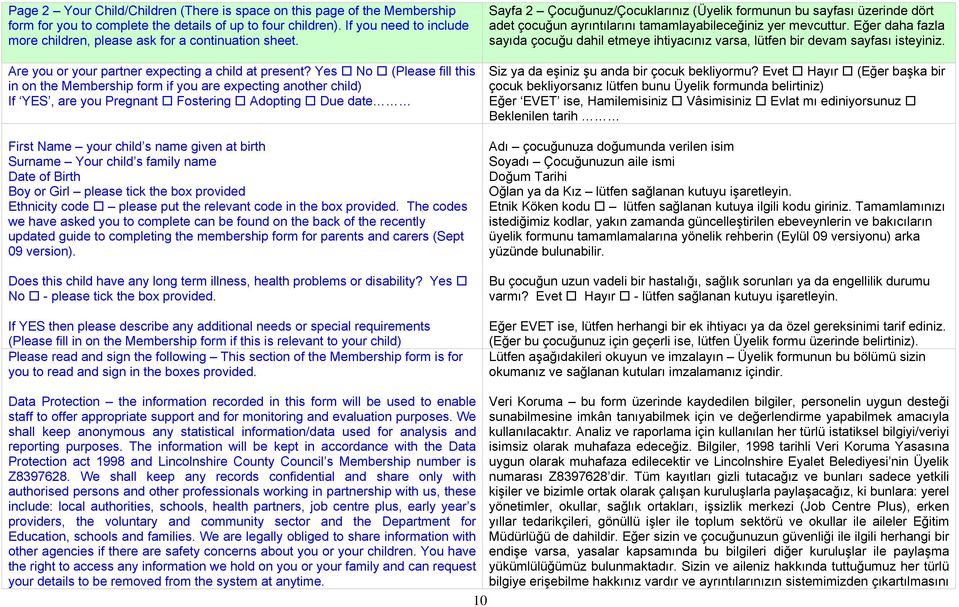 Yes No (Please fill this in on the Membership form if you are expecting another child) If YES, are you Pregnant Fostering Adopting Due date First Name your child s name given at birth Surname Your