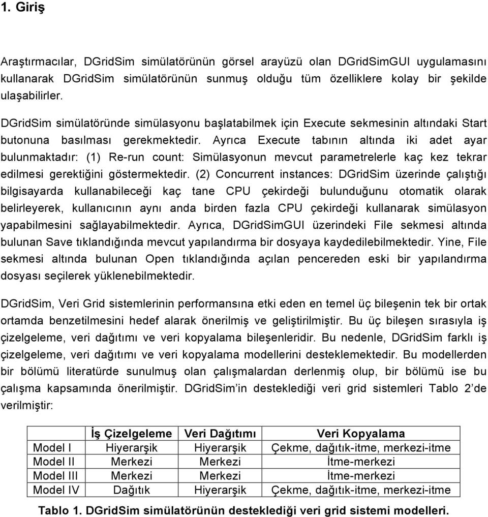 Ayrıca Execute tabının altında iki adet ayar bulunmaktadır: (1) Re-run count: Simülasyonun mevcut parametrelerle kaç kez tekrar edilmesi gerektiğini göstermektedir.