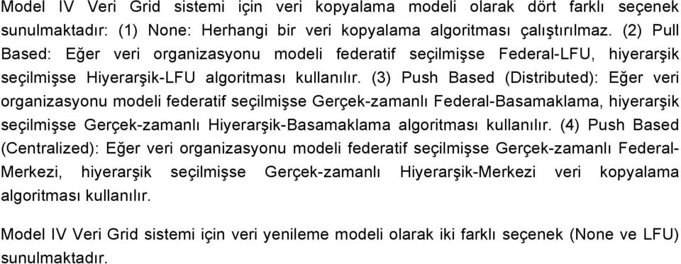 (3) Push Based (Distributed): Eğer veri organizasyonu modeli federatif seçilmişse Gerçek-zamanlı Federal-Basamaklama, hiyerarşik seçilmişse Gerçek-zamanlı Hiyerarşik-Basamaklama algoritması