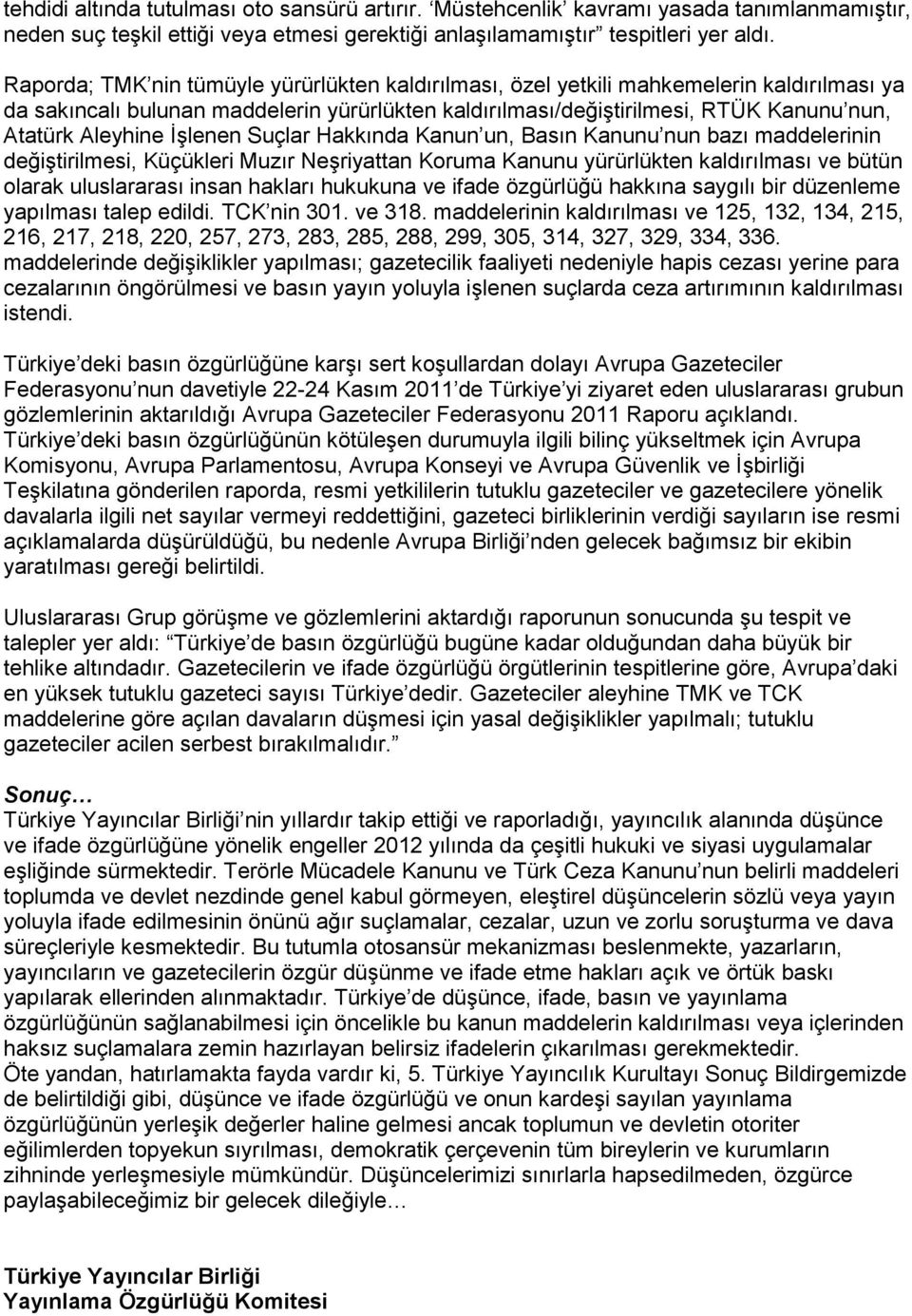 ĠĢlenen Suçlar Hakkında Kanun un, Basın Kanunu nun bazı maddelerinin değiģtirilmesi, Küçükleri Muzır NeĢriyattan Koruma Kanunu yürürlükten kaldırılması ve bütün olarak uluslararası insan hakları