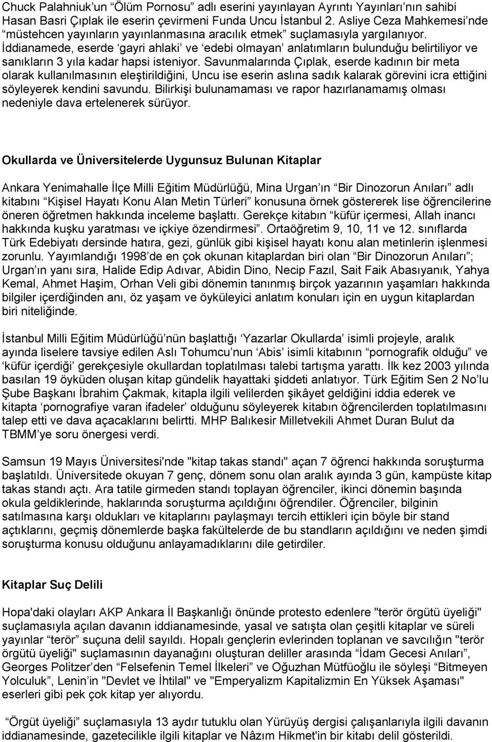 Ġddianamede, eserde gayri ahlaki ve edebi olmayan anlatımların bulunduğu belirtiliyor ve sanıkların 3 yıla kadar hapsi isteniyor.