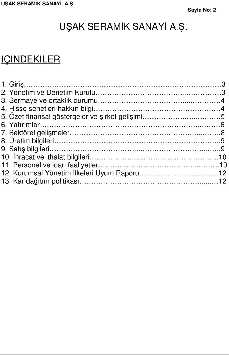 ... 5 6. Yatırımlar.. 6 7. Sektörel gelişmeler.....8 8. Üretim bilgileri..9 9. Satış bilgileri........9 10.