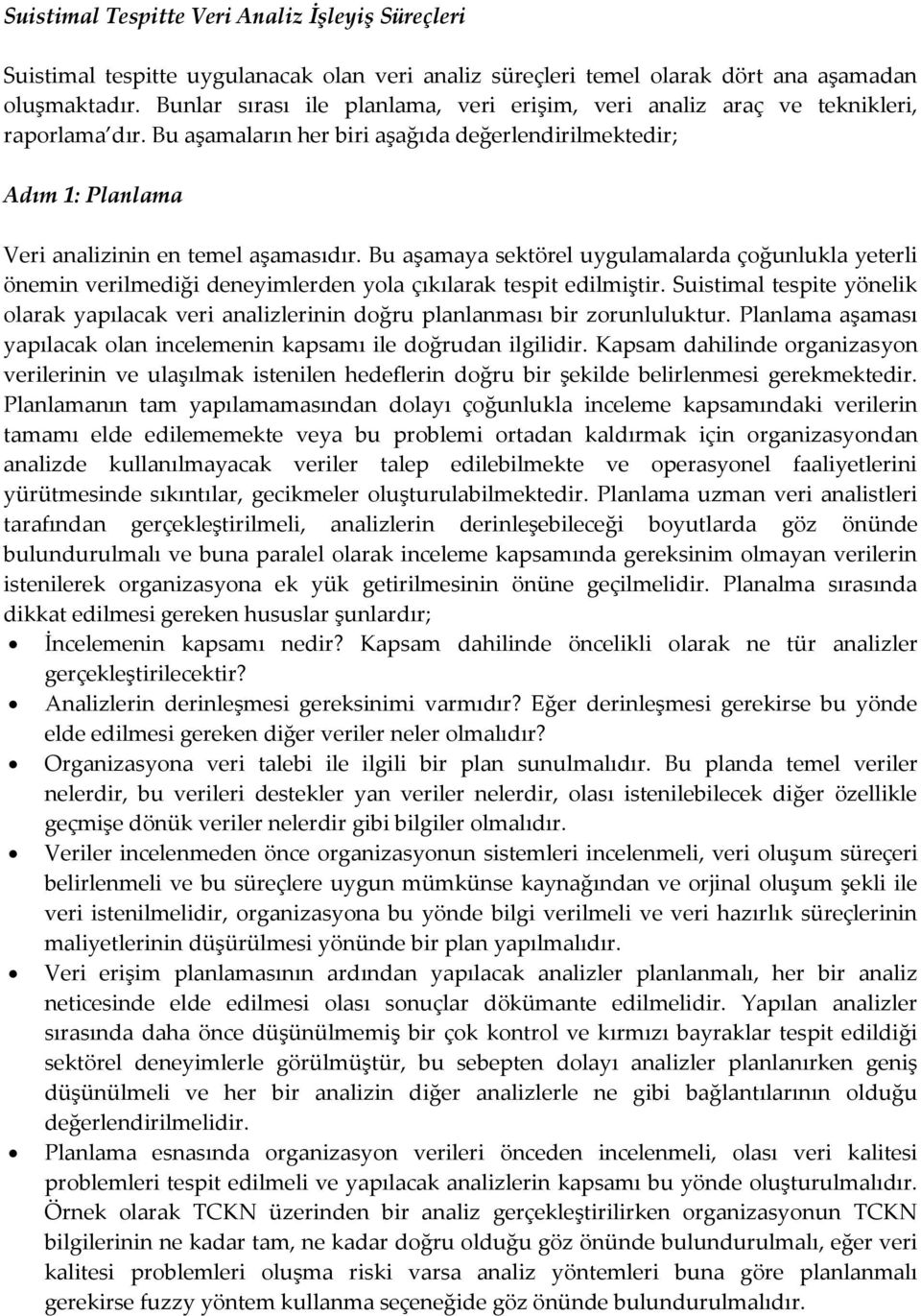 Bu aşamaya sektörel uygulamalarda çoğunlukla yeterli önemin verilmediği deneyimlerden yola çıkılarak tespit edilmiştir.