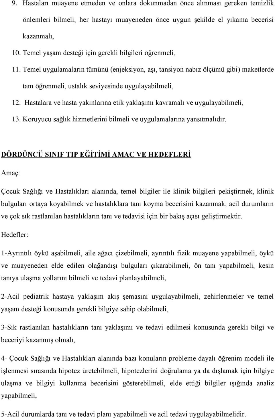 Hastalara ve hasta yakınlarına etik yaklaşımı kavramalı ve uygulayabilmeli, 13. Koruyucu sağlık hizmetlerini bilmeli ve uygulamalarına yansıtmalıdır.