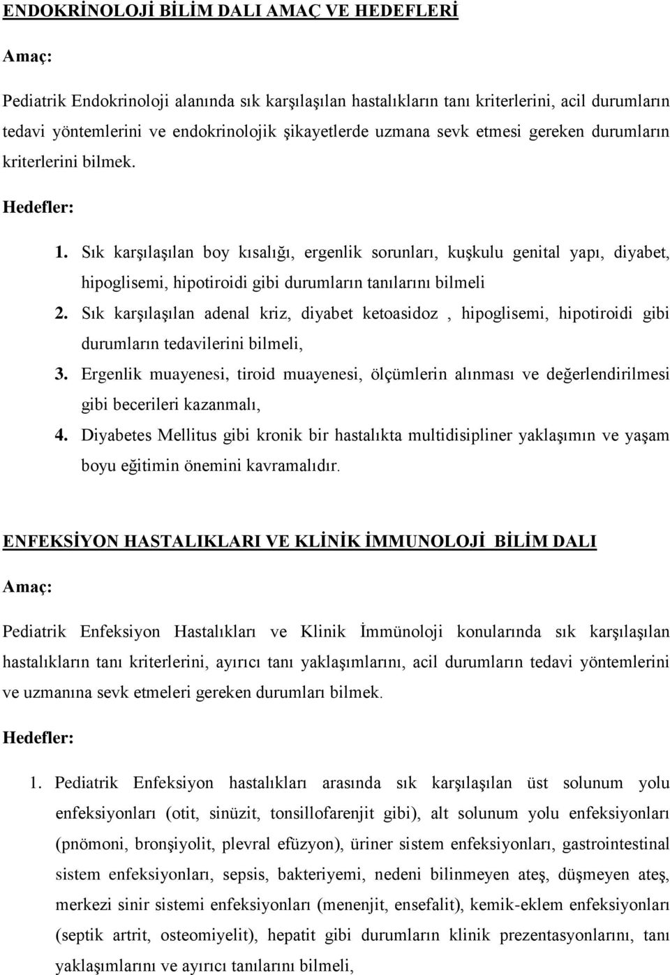 Sık karşılaşılan adenal kriz, diyabet ketoasidoz, hipoglisemi, hipotiroidi gibi durumların tedavilerini bilmeli, 3.