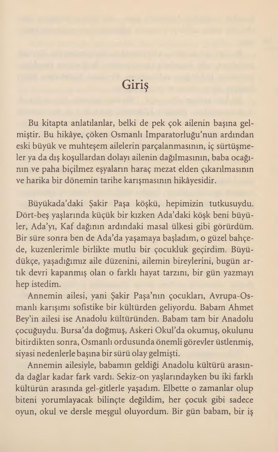 eşyaların haraç mezat elden çıkarılmasının ve harika bir dönemin tarihe karışmasının hikâyesidir. Büyükada daki Şakir Paşa köşkü, hepimizin tutkusuydu.