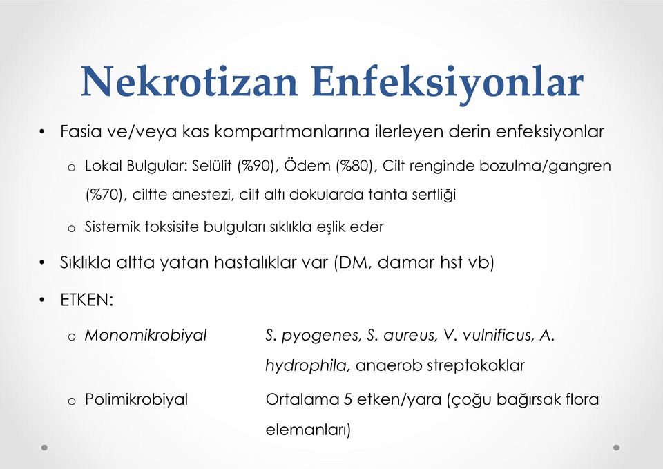 bulguları sıklıkla eşlik eder Sıklıkla altta yatan hastalıklar var (DM, damar hst vb) ETKEN: o Monomikrobiyal S. pyogenes, S.