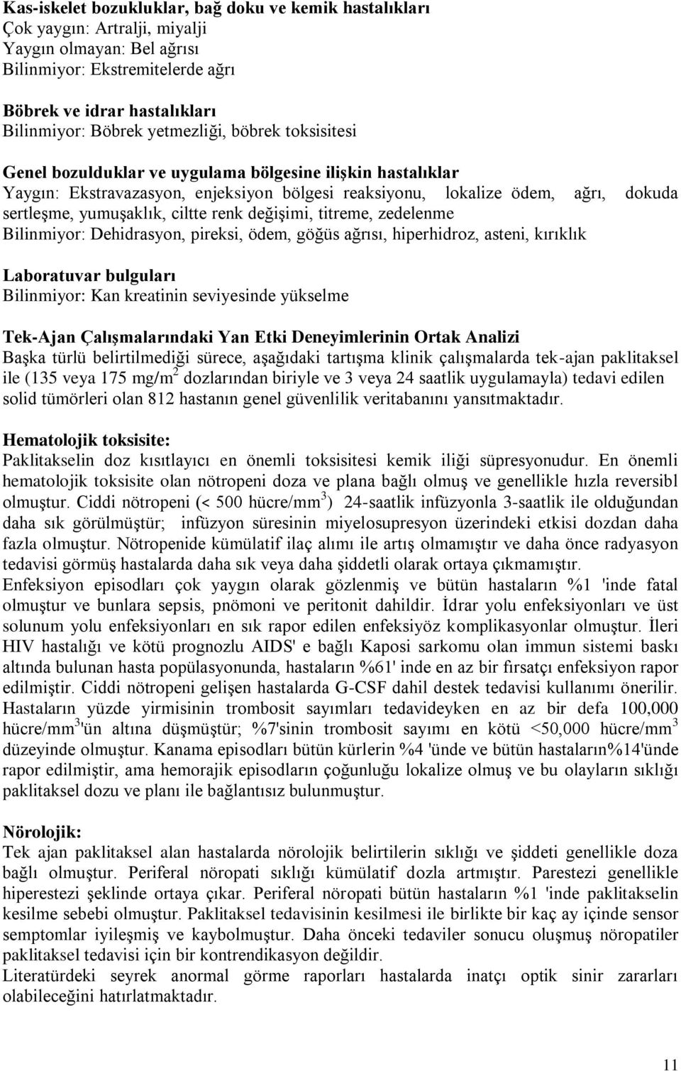 ciltte renk değişimi, titreme, zedelenme Bilinmiyor: Dehidrasyon, pireksi, ödem, göğüs ağrısı, hiperhidroz, asteni, kırıklık Laboratuvar bulguları Bilinmiyor: Kan kreatinin seviyesinde yükselme