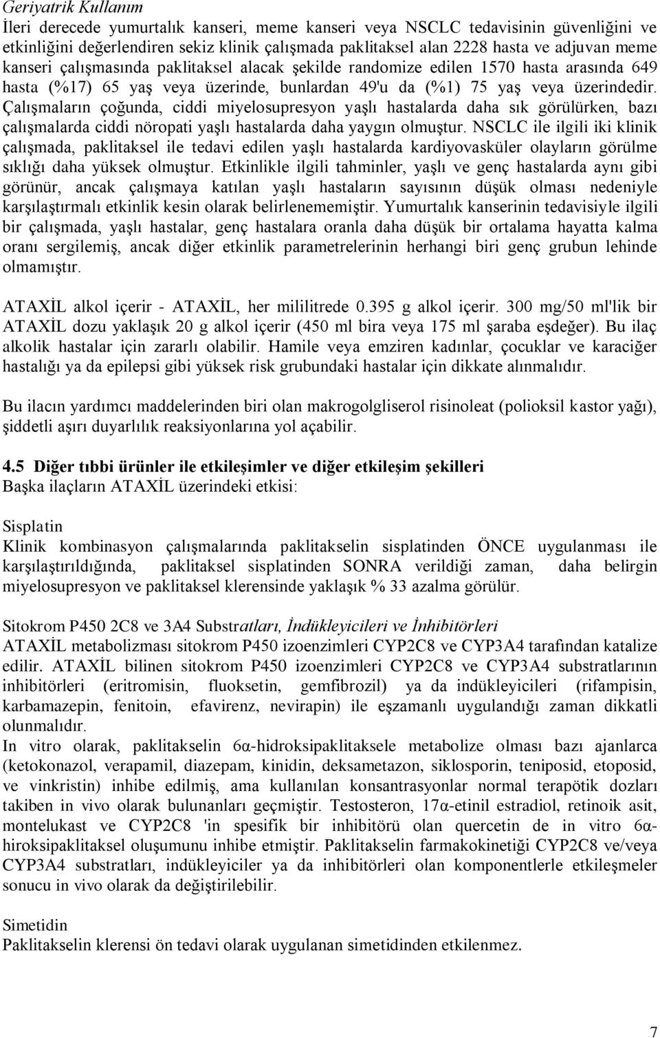 Çalışmaların çoğunda, ciddi miyelosupresyon yaşlı hastalarda daha sık görülürken, bazı çalışmalarda ciddi nöropati yaşlı hastalarda daha yaygın olmuştur.